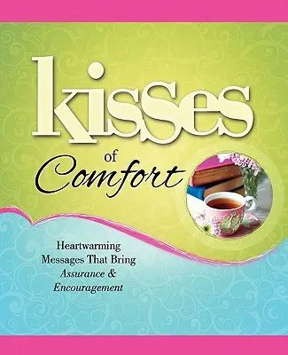 Polibky útěchy: Hřejivá poselství, která přinášejí ujištění a povzbuzení - Kisses of Comfort: Heartwarming Messages That Bring Assurance & Encou