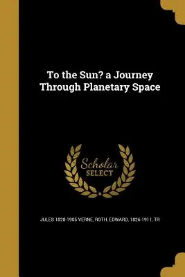 Ke Slunci? cesta planetárním prostorem - To the Sun? a Journey Through Planetary Space