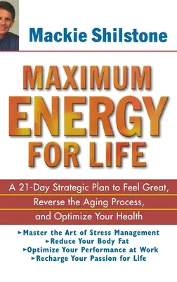 Maximální energie pro život: 21denní strategický plán, jak se cítit skvěle, zvrátit proces stárnutí a optimalizovat své zdraví - Maximum Energy for Life: A 21 Day Strategic Plan to Feel Great, Reverse the Aging Process, and Optimize Your Health