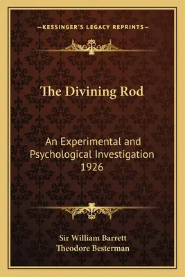 Věštecká hůl: An Experimental and Psychological Investigation 1926 (Experimentální a psychologické zkoumání) - The Divining Rod: An Experimental and Psychological Investigation 1926
