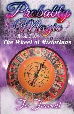 Pravděpodobně magie: Kolo neštěstí: Druhá kniha série Pravděpodobně magie - Probably Magic: Wheel of Misfortune: Book Two of the Probably Magic Series