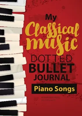 Dotted Bullet Journal - Moje klasická hudba: Střední A5 - 5,83X8,27 (Klavírní písně) - Dotted Bullet Journal - My Classical Music: Medium A5 - 5.83X8.27 (Piano Songs)