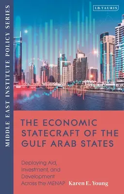 Hospodářská státnost arabských států Perského zálivu: Rozvoj pomoci, investic a rozvoje v rámci zemí MENAP. - The Economic Statecraft of the Gulf Arab States: Deploying Aid, Investment and Development Across the MENAP
