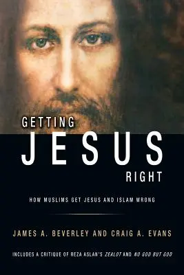Jak si muslimové pletou Ježíše a islám: Jak si muslimové pletou Ježíše a islám - Getting Jesus Right: How Muslims get Jesus and Islam Wrong