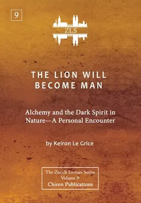Lev se stane člověkem [vydání ZLS]: Alchymie a temný duch v přírodě - osobní setkání. - The Lion Will Become Man [ZLS Edition]: Alchemy and the Dark Spirit in Nature-A Personal Encounter