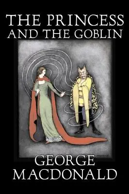 Princezna a skřítek by George Macdonald, Beletrie, Klasika, Akční a dobrodružné příběhy - The Princess and the Goblin by George Macdonald, Fiction, Classics, Action & Adventure