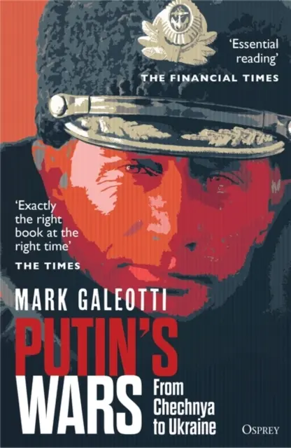 Putinovy války - od Čečenska po Ukrajinu (Galeotti Mark (New York University New York USA)) - Putin's Wars - From Chechnya to Ukraine (Galeotti Mark (New York University New York USA))