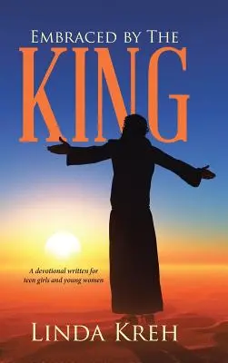V objetí krále: Devocionálie napsaná pro dospívající dívky a mladé ženy. - Embraced by The King: A devotional written for teen girls and young women