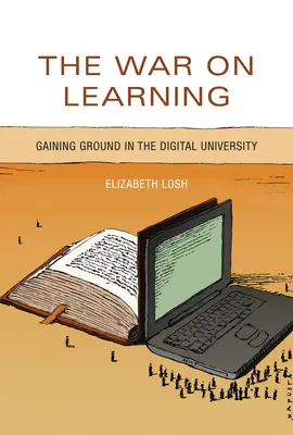 Válka proti učení: Získávání půdy pod nohama na digitální univerzitě - The War on Learning: Gaining Ground in the Digital University