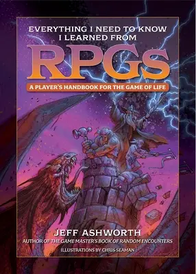 Všechno, co potřebuji znát, jsem se naučil z Rpg: Příručka hráče pro hru na život a na smrt. - Everything I Need to Know I Learned from Rpgs: A Player's Handbook for the Game of Life
