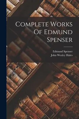 Souborné dílo Edmunda Spensera - Complete Works Of Edmund Spenser