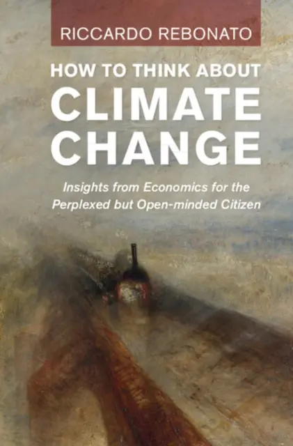 Jak přemýšlet o změně klimatu: Jak na změnu klimatu: poznatky z ekonomie pro zmatené, ale otevřené občany - How to Think about Climate Change: Insights from Economics for the Perplexed But Open-Minded Citizen