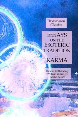 Eseje o esoterické tradici karmy: Teosofická klasika (Essays on the Esoteric Tradition of Karma: Theosophical Classics) - Essays on the Esoteric Tradition of Karma: Theosophical Classics