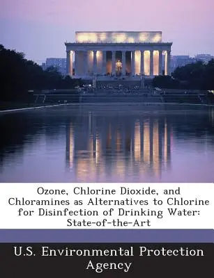 Ozon, oxid chloričitý a chloraminy jako alternativy chlóru pro dezinfekci pitné vody: . - Ozone, Chlorine Dioxide, and Chloramines as Alternatives to Chlorine for Disinfection of Drinking Water: State-Of-The-Art