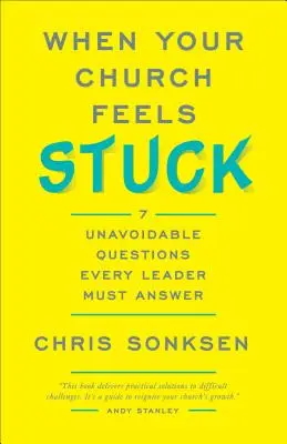 Když se váš sbor cítí zaseknutý: 7 nevyhnutelných otázek, na které si musí každý vedoucí odpovědět - When Your Church Feels Stuck: 7 Unavoidable Questions Every Leader Must Answer