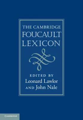 Cambridge Foucault Lexicon - The Cambridge Foucault Lexicon