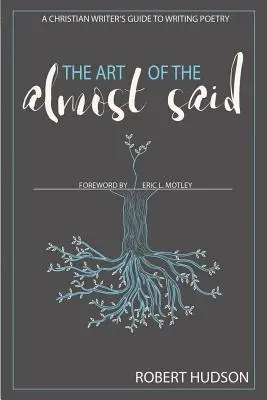 Umění téměř řečeného: Průvodce křesťanského spisovatele psaním poezie - The Art of the Almost Said: A Christian Writer's Guide to Writing Poetry