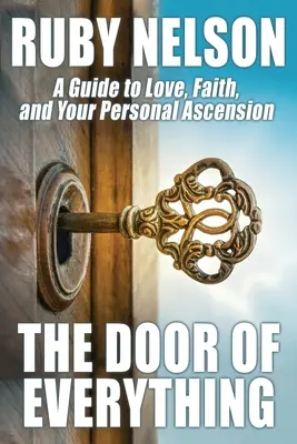 Dveře všeho: Průvodce láskou, vírou a osobním vzestupem - The Door of Everything: A Guide to Love, Faith, and Your Personal Ascension