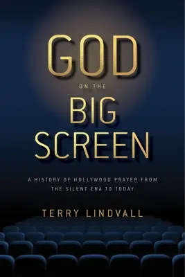 Bůh na velkém plátně: Dějiny hollywoodské modlitby od němé éry po dnešek. - God on the Big Screen: A History of Hollywood Prayer from the Silent Era to Today