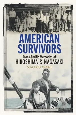 Američané, kteří přežili: Trans-pacifické vzpomínky na Hirošimu a Nagasaki - American Survivors: Trans-Pacific Memories of Hiroshima and Nagasaki