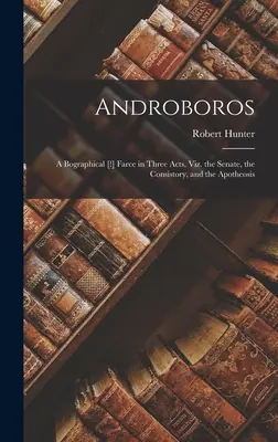 Androboros: Bografická [!] fraška o třech dějstvích: senát, konzistoř a apoteóza. - Androboros: A Bographical [!] Farce in Three Acts, Viz. the Senate, the Consistory, and the Apotheosis