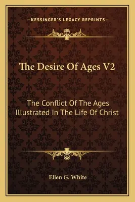 Touha věků V2: Konflikt věků na příkladu Kristova života (V2: The Conflict of Ages Illustrated in the Life of Christ) - The Desire of Ages V2: The Conflict of the Ages Illustrated in the Life of Christ