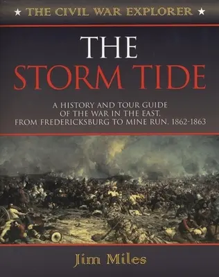 Bouřlivý příliv: Historie a průvodce válkou na východě, od Fredericksburgu po Mine Run, 1862-1863 - The Storm Tide: A History and Tour Guide of the War in the East, from Fredericksburg to Mine Run, 1862-1863
