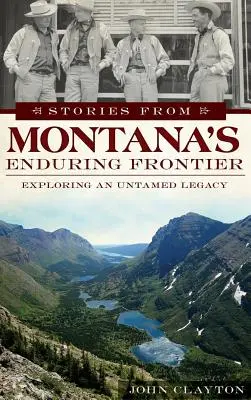 Příběhy z neutuchajícího pohraničí Montany: Zkoumání nezkrotného dědictví - Stories from Montana's Enduring Frontier: Exploring an Untamed Legacy