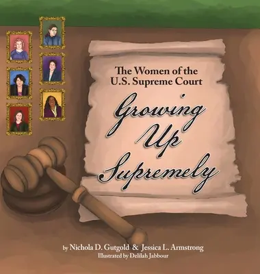 Growing Up Supremely: Ženy Nejvyššího soudu Spojených států amerických. - Growing Up Supremely: The Women of the U.S. Supreme Court