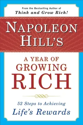 Napoleon Hill: Rok bohatství: 52 kroků k dosažení životních úspěchů - Napoleon Hill's a Year of Growing Rich: 52 Steps to Achieving Life's Rewards