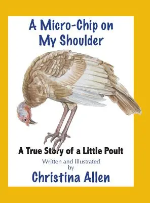 Mikročip na mém rameni: Pravdivý příběh malého drůbeže - A Micro-Chip On My Shoulder: A True Story of a Little Poult