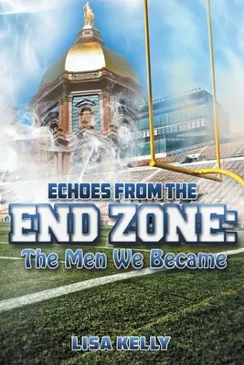 Ozvěny z cílové zóny: Muži, kterými jsme se stali - Echoes From the End Zone: The Men We Became