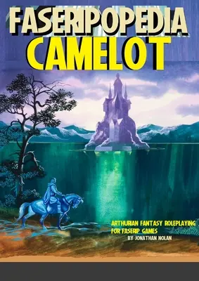 Camelot: Artušovská a fantasy roleplaying pro hry FASERIPu - Camelot: Arthuriana and Fantasy Roleplaying for FASERIP games