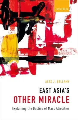 Další zázrak východní Asie: Vysvětlení úpadku masových krutostí - East Asia's Other Miracle: Explaining the Decline of Mass Atrocities