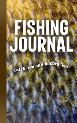 Rybářský deník: Chyť je a zaznamenej je - Fishing Journal: Catch 'em and Record 'em