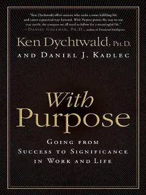 S cílem: Na cestě od úspěchu k významu v práci i v životě - With Purpose: Going from Success to Significance in Work and Life