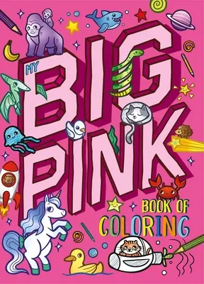 Moje velká růžová kniha omalovánek: S více než 90 stránkami k vybarvení - My My Big Pink Book of Coloring: With Over 90 Coloring Pages