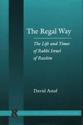 Královská cesta: Život a doba rabína Israela z Ruzhinu: cesta chasidů: Život a doba rabína Israela z Ruzhinu - The Regal Way: The Life and Times of Rabbi Israel of Ruzhin