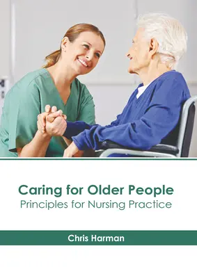 Péče o seniory: Zásady pro ošetřovatelskou praxi - Caring for Older People: Principles for Nursing Practice