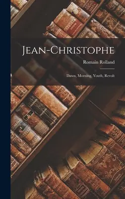 Jean-Christophe: Svítání, jitro, mládí, vzpoura - Jean-christophe: Dawn, Morning, Youth, Revolt