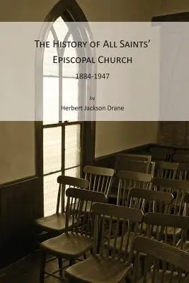 Historie episkopálního kostela Všech svatých, 1884-1947 - The History of All Saints' Episcopal Church, 1884-1947