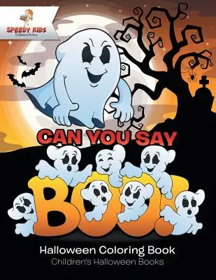 Umíš říct Bů! Halloweenské omalovánky Dětské halloweenské knížky - Can You Say Boo! Halloween Coloring Book Children's Halloween Books