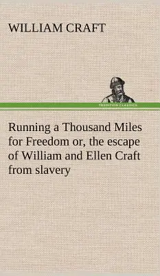 Útěk tisíce mil za svobodou, aneb útěk Williama a Ellen Craftových z otroctví - Running a Thousand Miles for Freedom; or, the escape of William and Ellen Craft from slavery