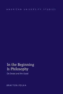 Na počátku je filosofie: O touze a dobru - In the Beginning Is Philosophy: On Desire and the Good
