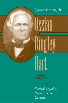 Ossian Bingley Hart, floridský loajalistický guvernér v době rekonstrukce - Ossian Bingley Hart, Florida's Loyalist Reconstruction Governor