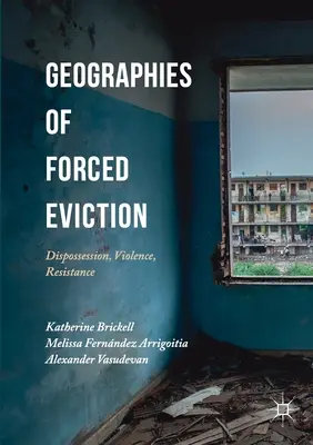 Geografie nuceného vystěhování: Vyvlastňování, násilí, odpor: geografie nuceného vystěhovalectví - Geographies of Forced Eviction: Dispossession, Violence, Resistance