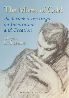 Zlatý močál: Pasternakovy spisy o inspiraci a tvorbě - The Marsh of Gold: Pasternak's Writings on Inspiration and Creation