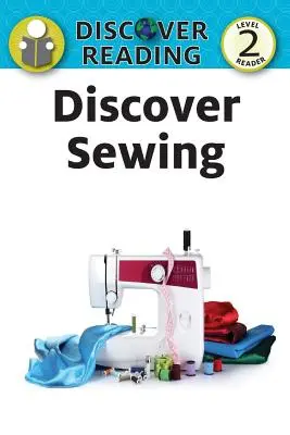 Objevte šití: Level 2 Reader - Discover Sewing: Level 2 Reader