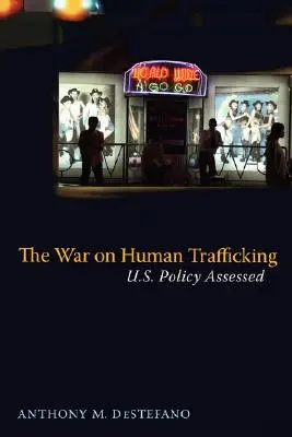 Válka proti obchodování s lidmi: Válka proti obchodování s lidmi: zhodnocení politiky USA - The War on Human Trafficking: U.S. Policy Assessed