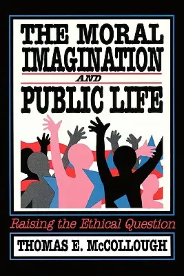 Morální představivost a veřejný život: Zvyšování etické otázky - The Moral Imagination and Public Life: Raising the Ethical Question